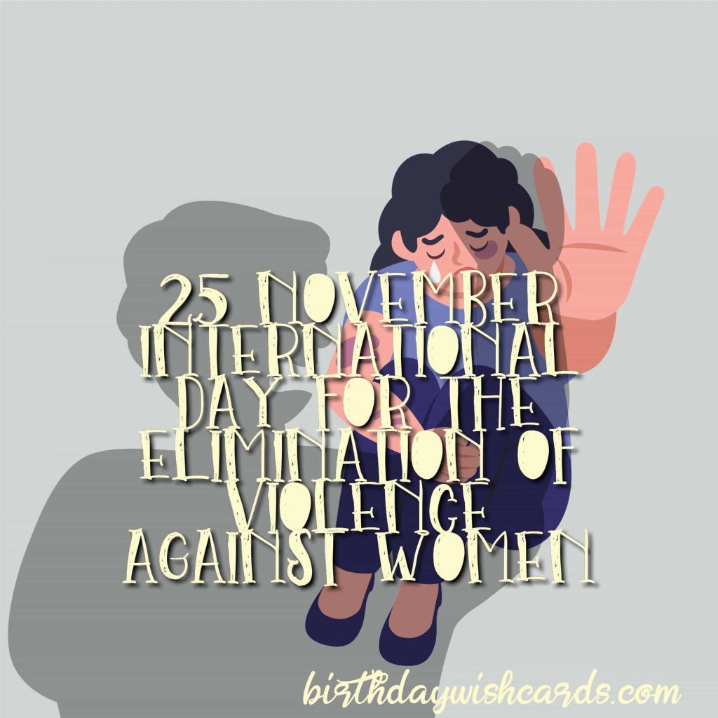 25-November International Day for the Elimination of Violence Against Women: