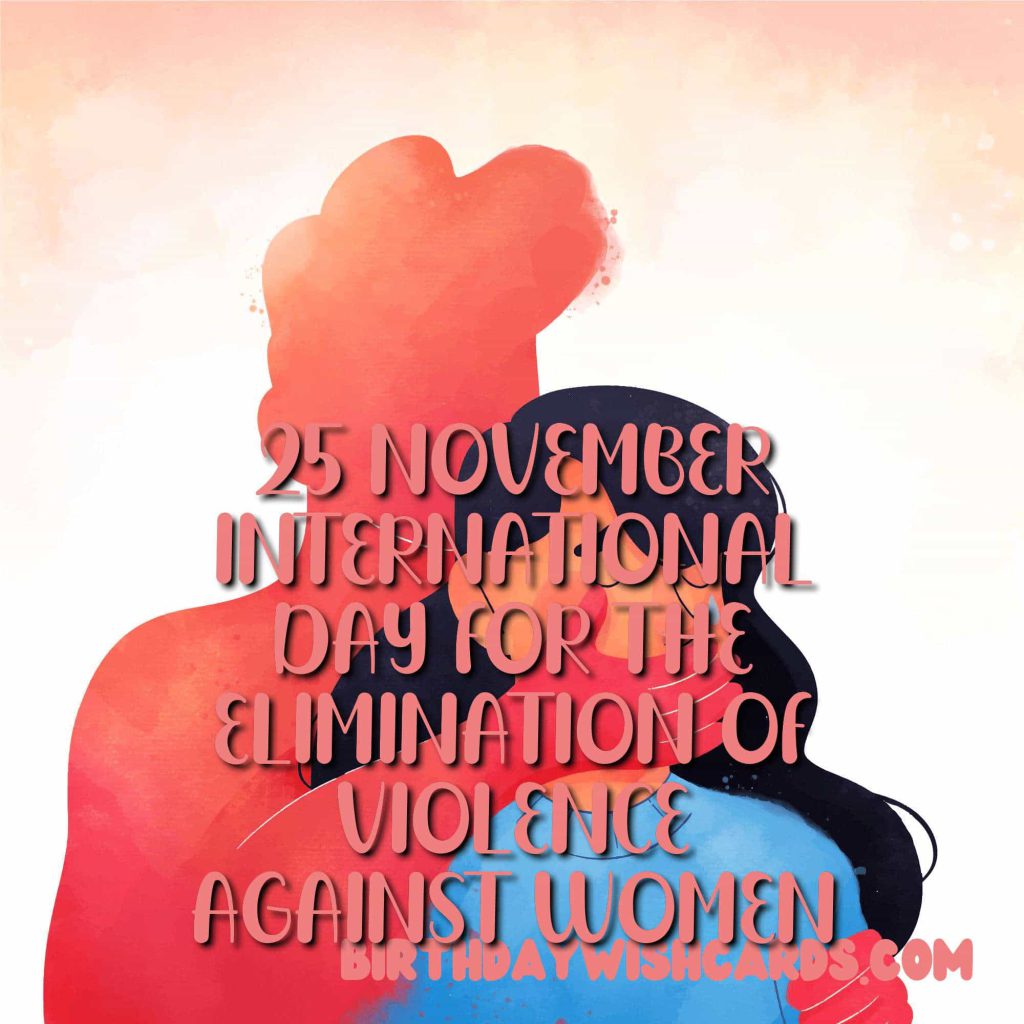 25-November International Day for the Elimination of Violence Against Women: