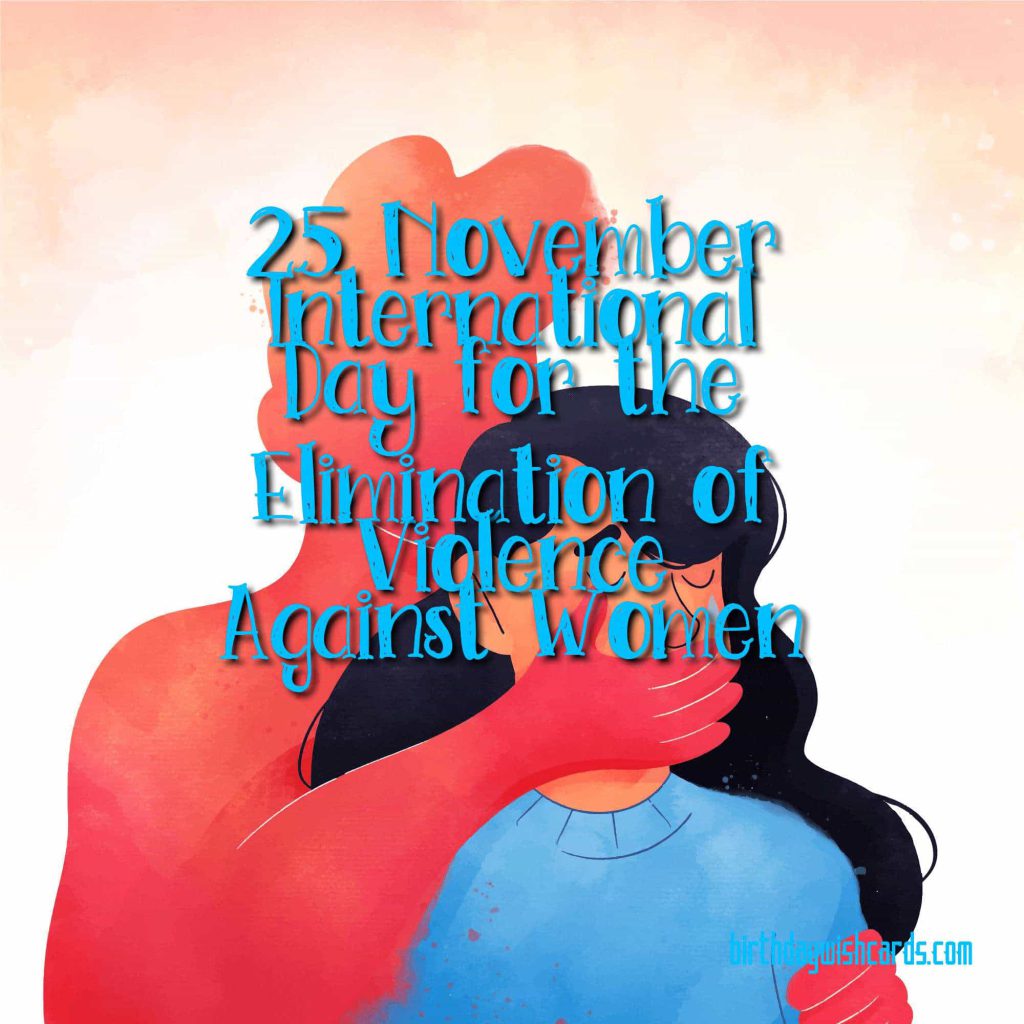 25-November International Day for the Elimination of Violence Against Women: