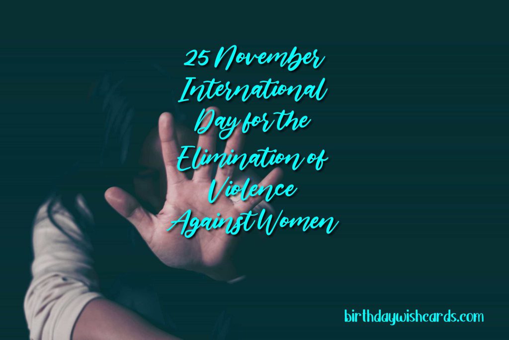 25-November International Day for the Elimination of Violence Against Women: