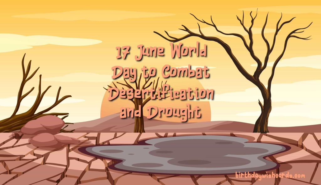 17-June World Day to Combat Desertification and Drought: