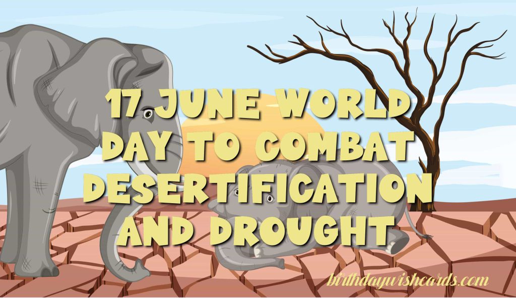 17-June World Day to Combat Desertification and Drought: