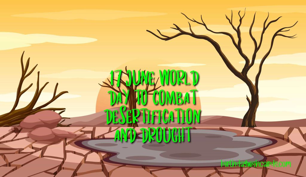 17-June World Day to Combat Desertification and Drought: