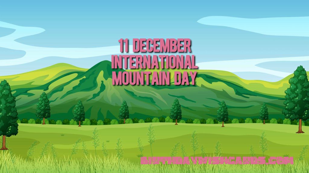 11-December International Mountain Day: