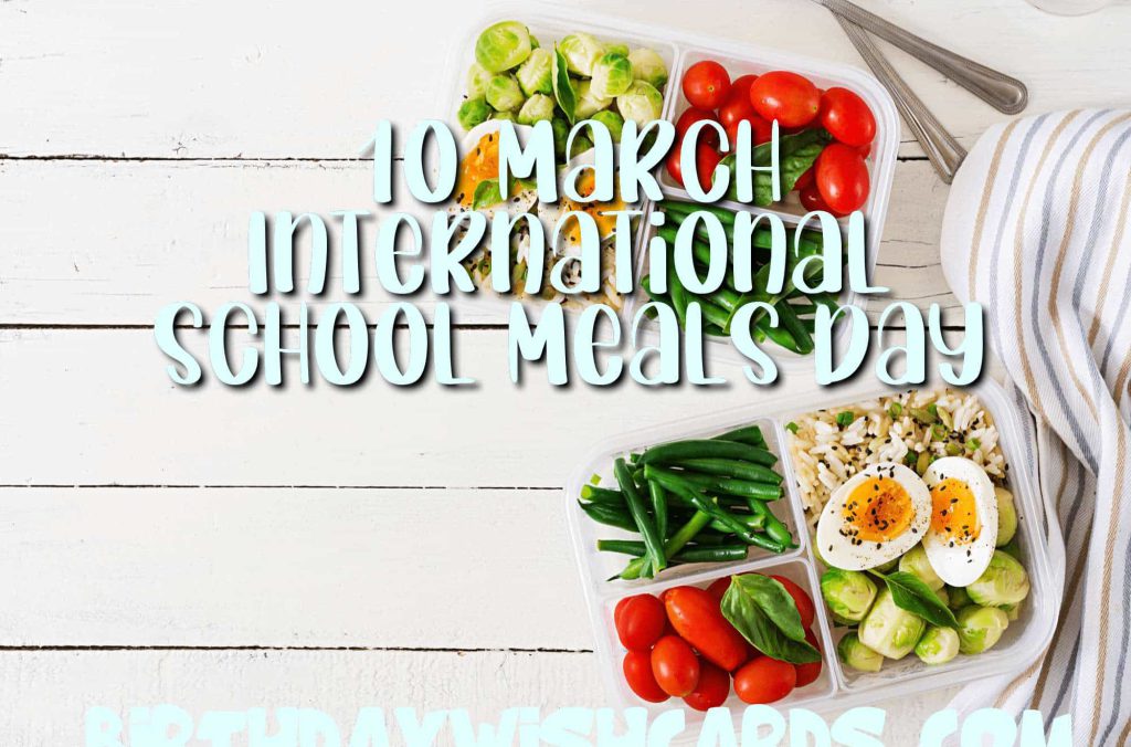 10-March International School Meals Day: