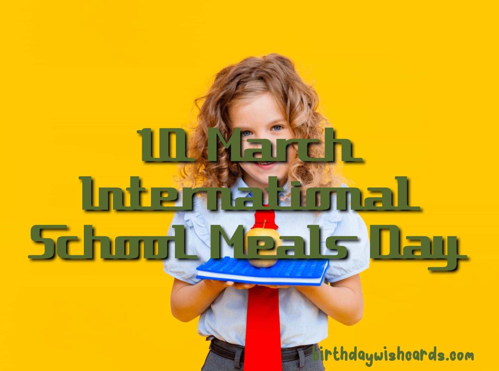 10-March International School Meals Day: