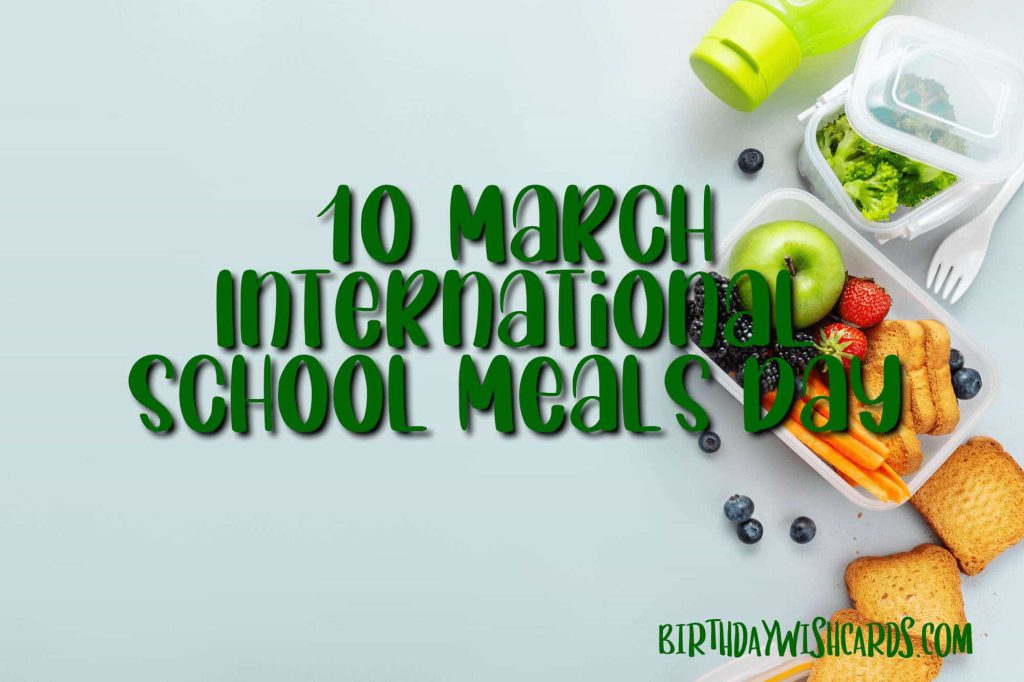 10-March International School Meals Day: