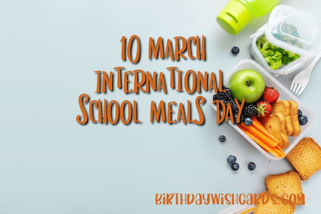10-March International School Meals Day: