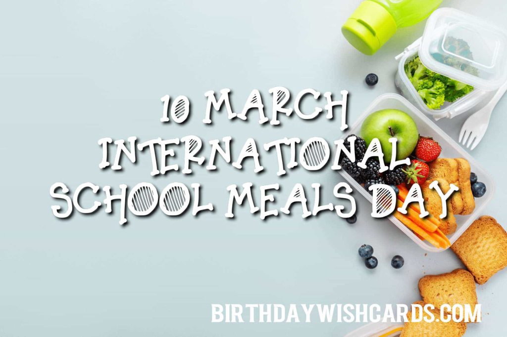 10-March International School Meals Day: