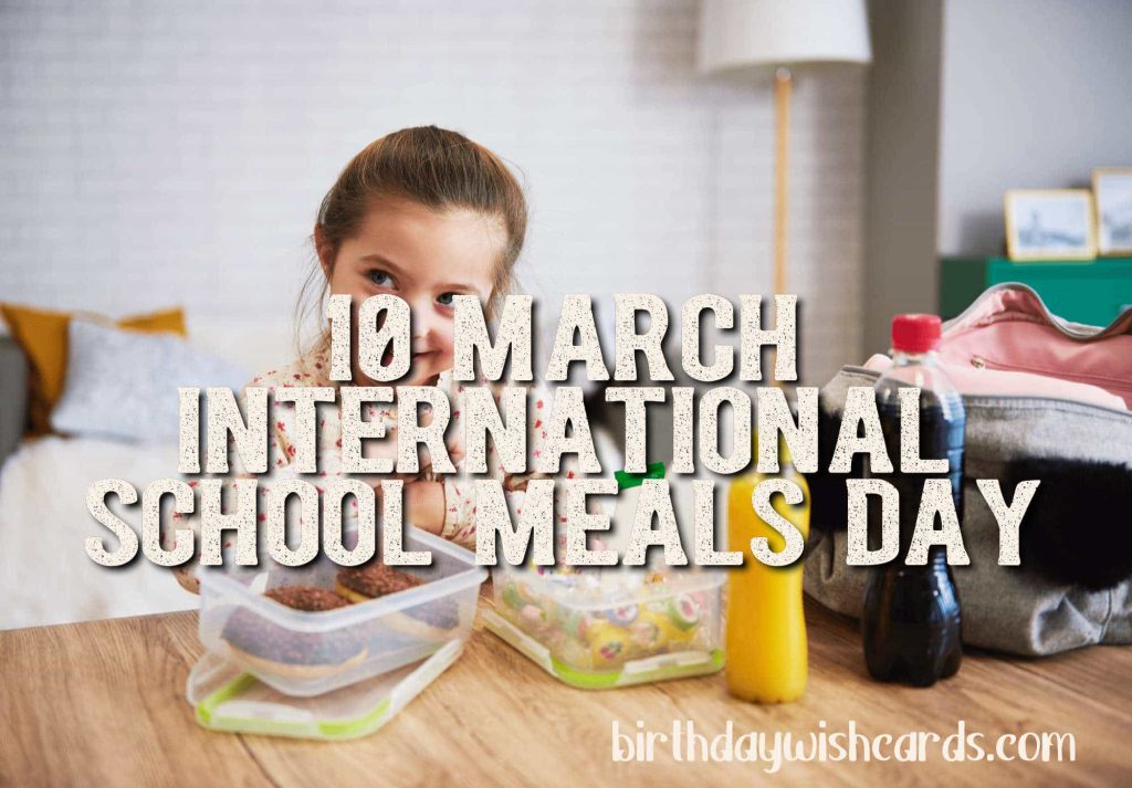 10-March International School Meals Day: