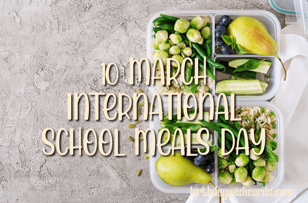 10-March International School Meals Day:
