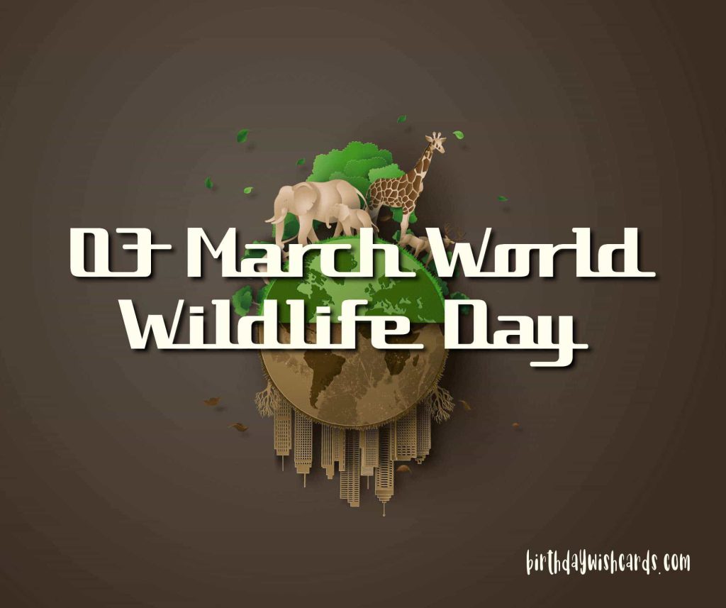 03-March World Wildlife Day: