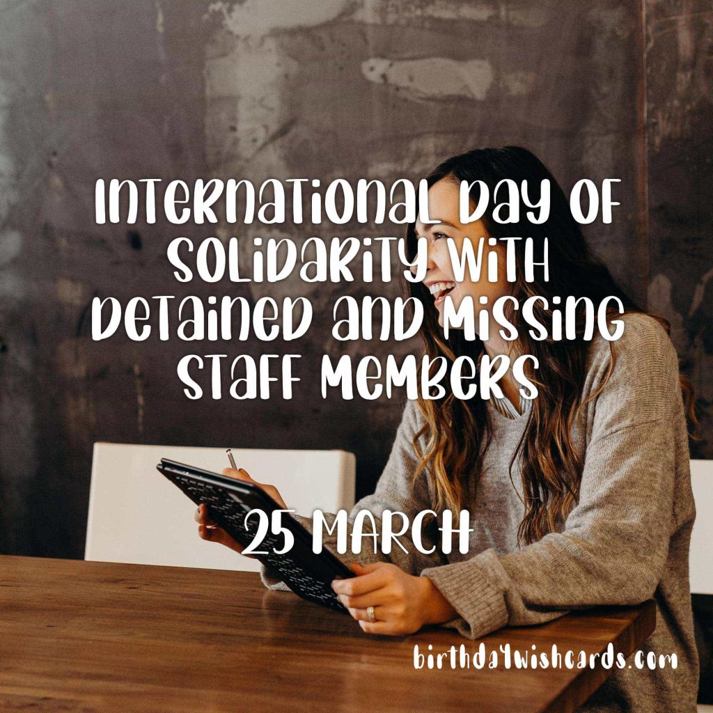 25-March International Day of Solidarity with Detained and Missing Staff Members: