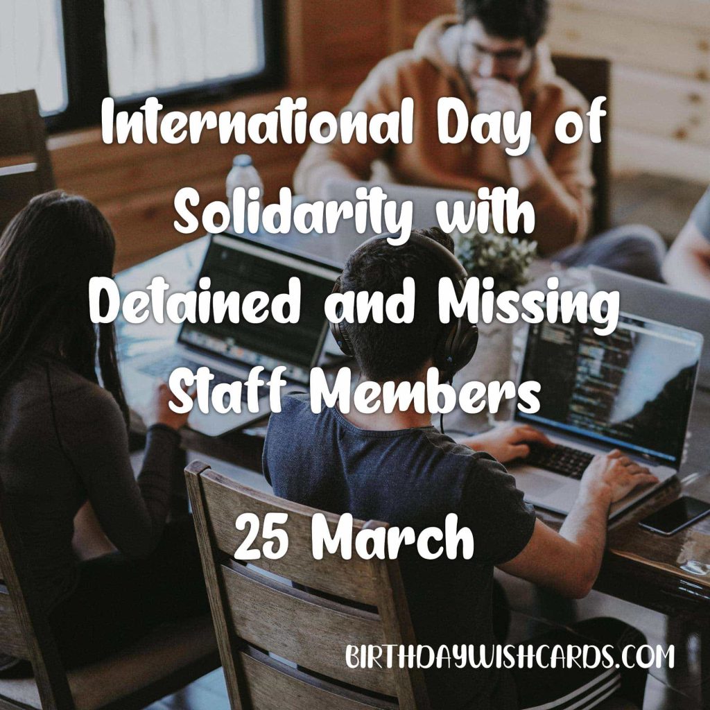 25-March International Day of Solidarity with Detained and Missing Staff Members: