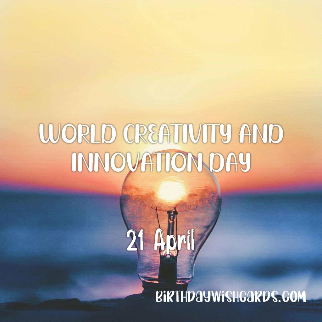 21-April World Creativity and Innovation Day: