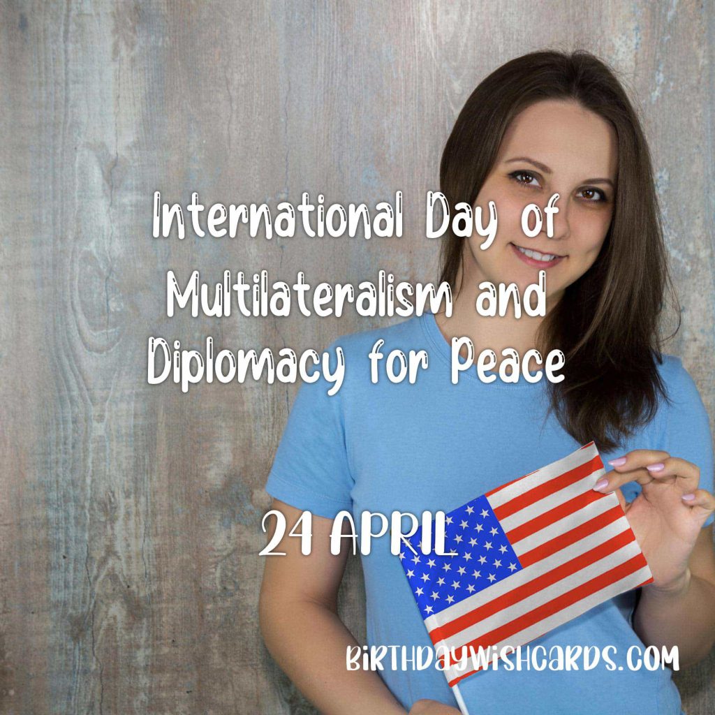 24-April International Day of Multilateralism and Diplomacy for Peace: