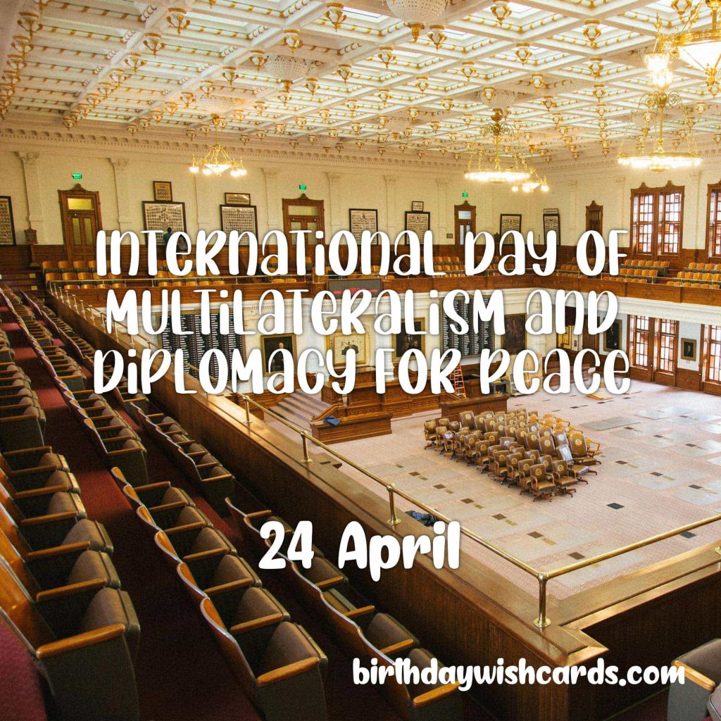 24-April International Day of Multilateralism and Diplomacy for Peace: