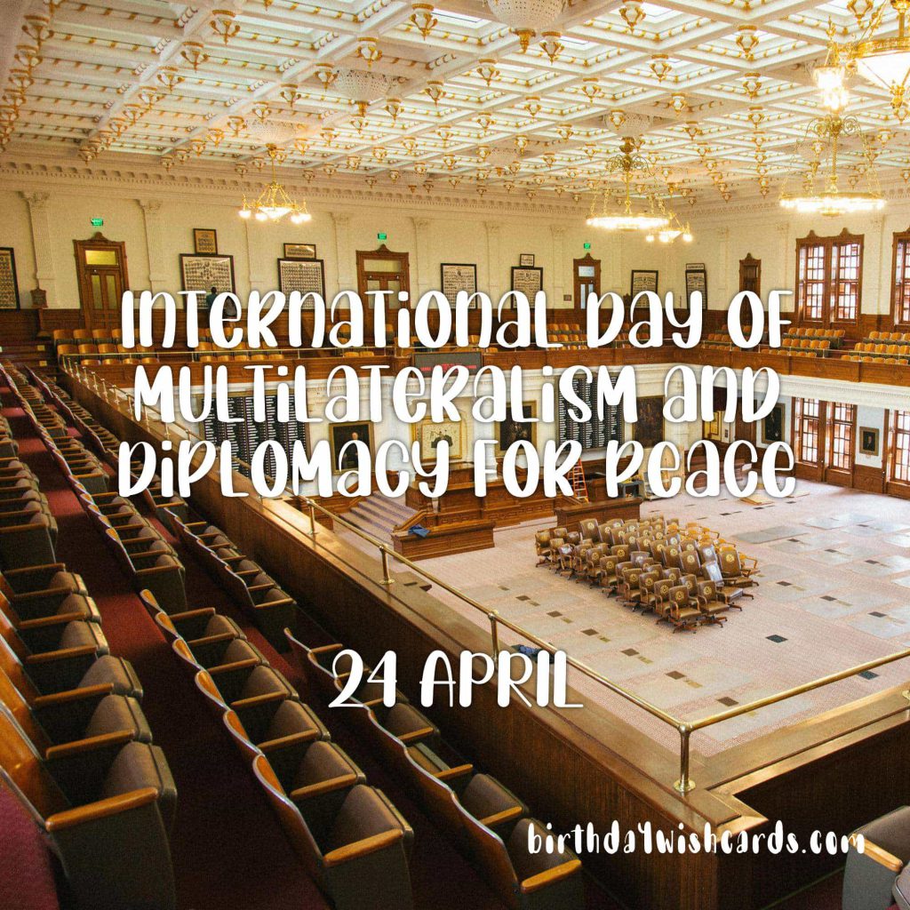 24-April International Day of Multilateralism and Diplomacy for Peace: