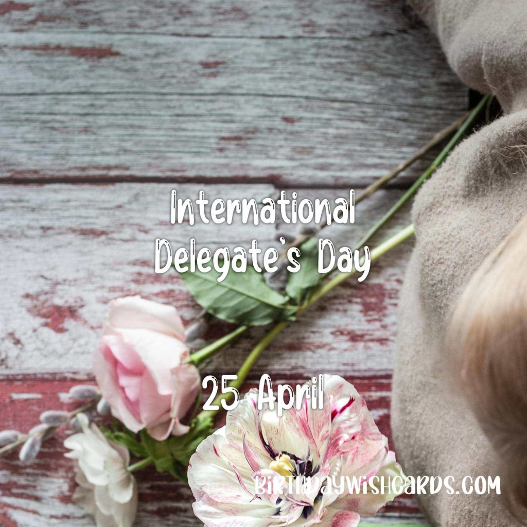 25-April International Delegate’s Day: