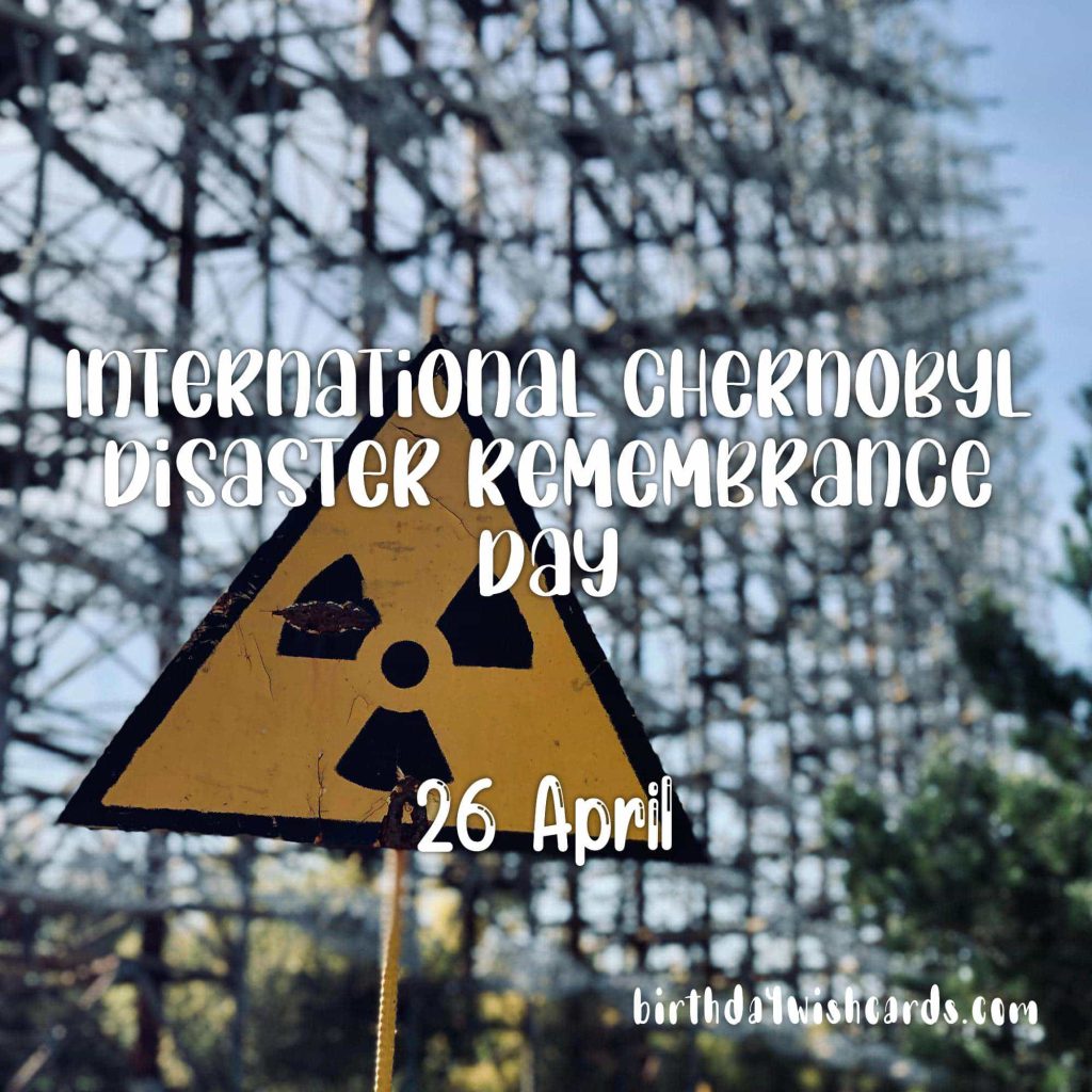 26-April International Chernobyl Disaster Remembrance Day: