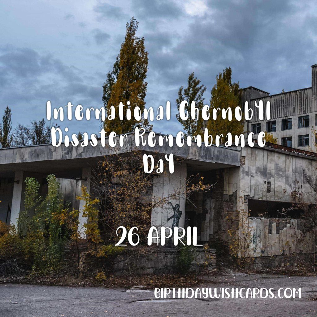 26-April International Chernobyl Disaster Remembrance Day: