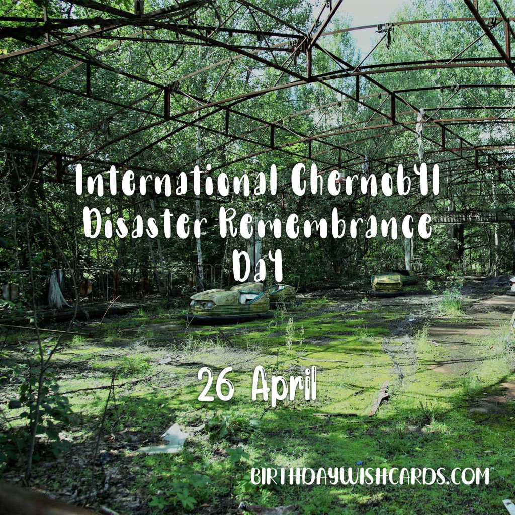 26-April International Chernobyl Disaster Remembrance Day: