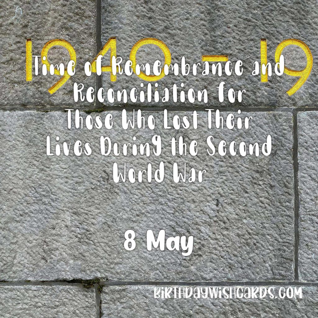 8,9-May Time of Remembrance and Reconciliation for Those Who Lost Their Lives During the Second World War: