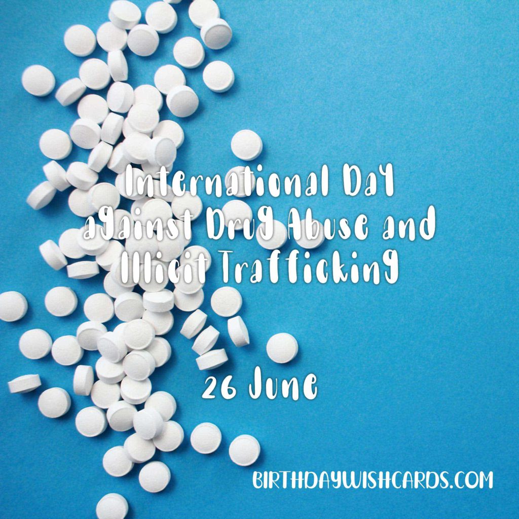 26-June International Day against Drug Abuse and Illicit Trafficking: