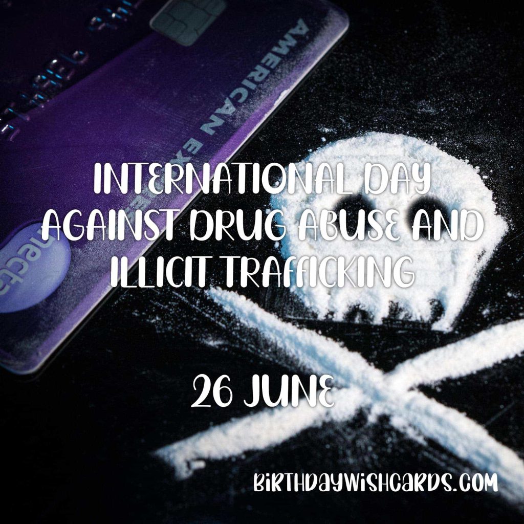26-June International Day against Drug Abuse and Illicit Trafficking: