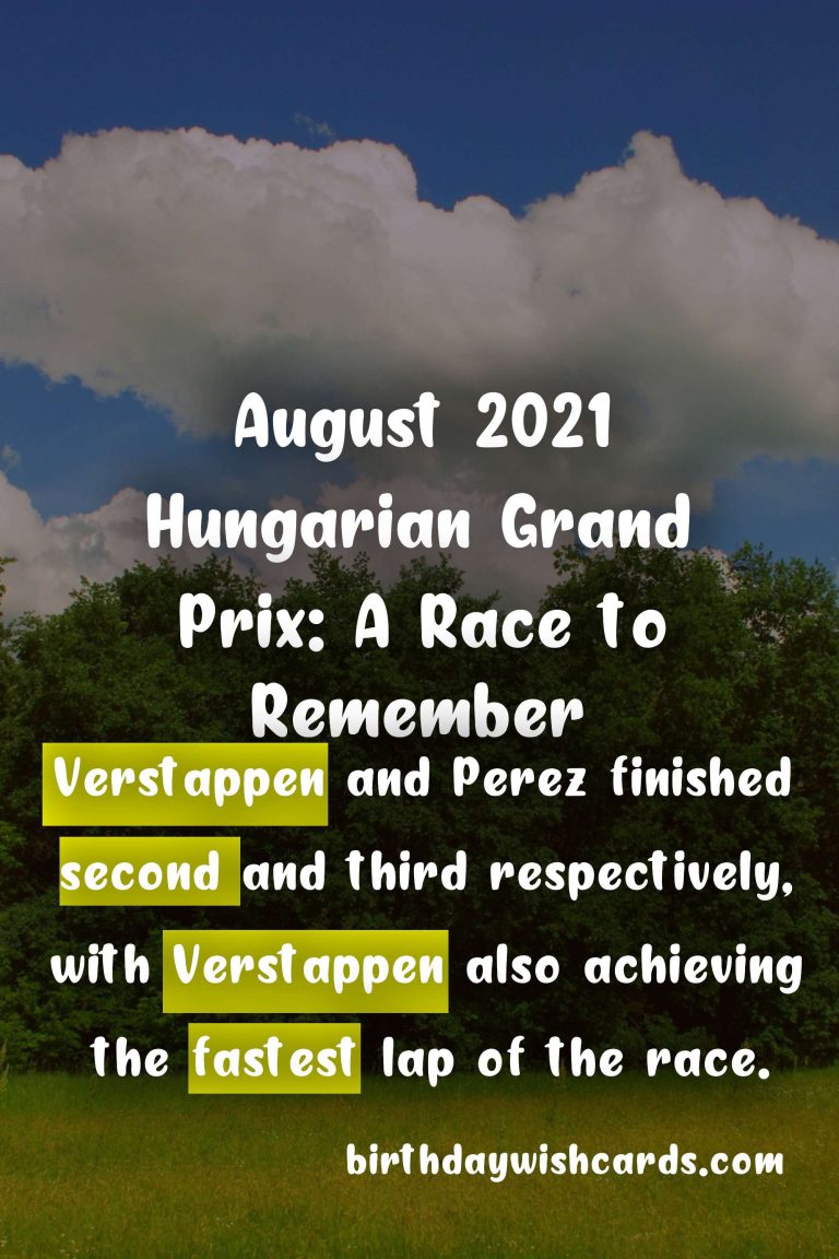 Thrilling Races and Exciting Moments: A Look Back at the August 2021 Hungarian Grand Prix