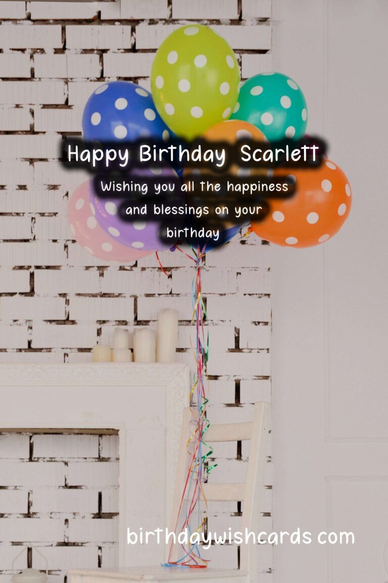 Happy Birthday, Scarlett! Wonderful Wishes and Lovely Images
