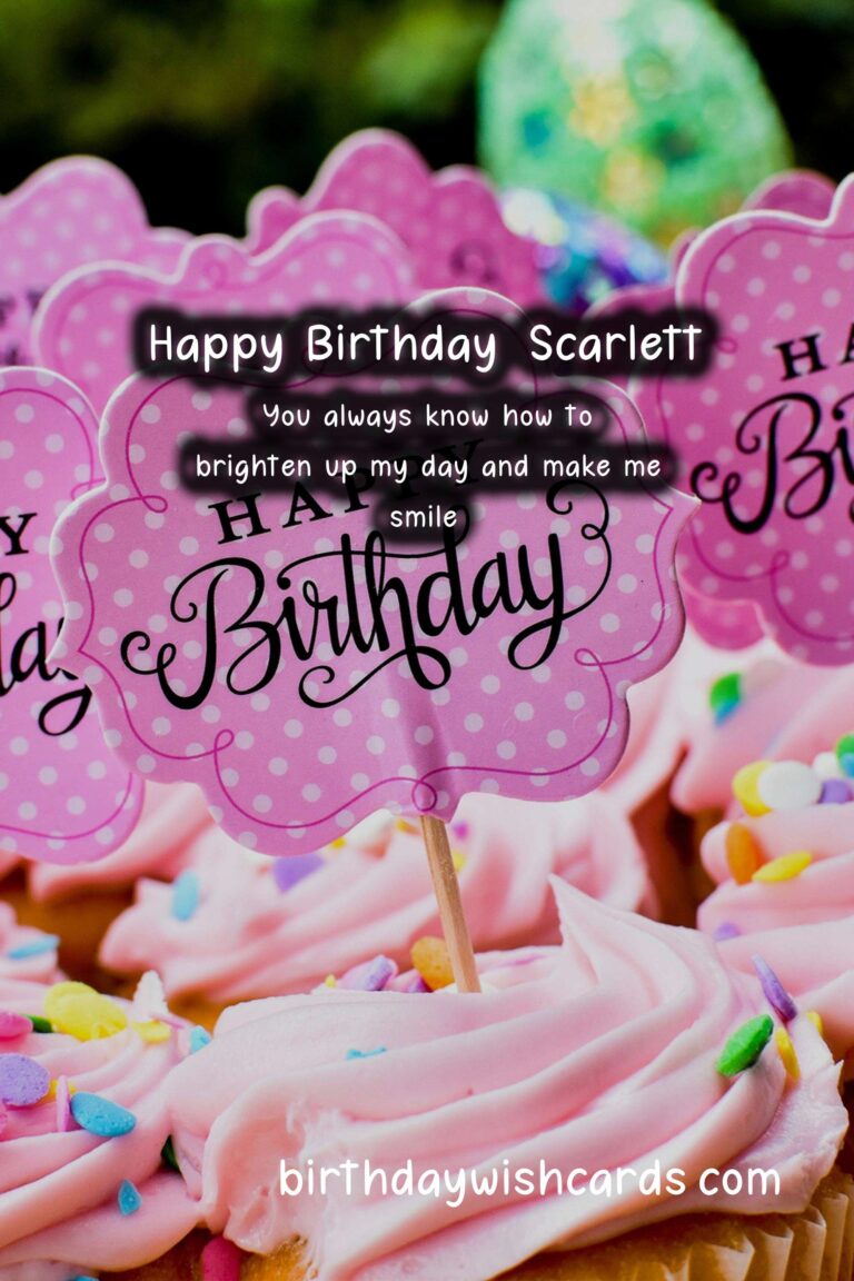 Happy Birthday, Scarlett! Wonderful Wishes and Lovely Images