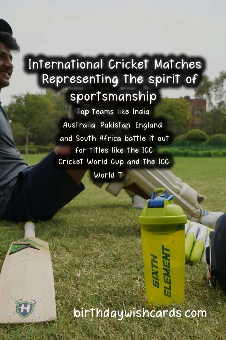 The Excitement of International Cricket Matches - Various dates throughout the year