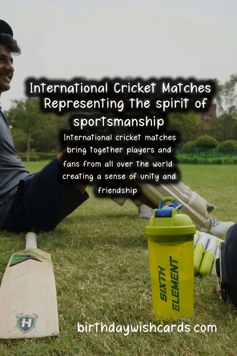 The Excitement of International Cricket Matches - Various dates throughout the year