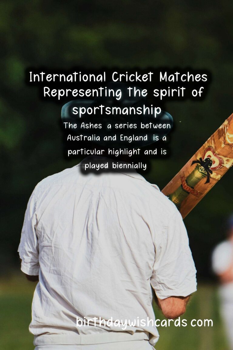 The Excitement of International Cricket Matches - Various dates throughout the year