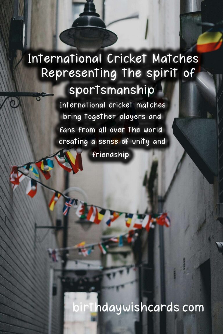 The Excitement of International Cricket Matches – Various dates throughout the year