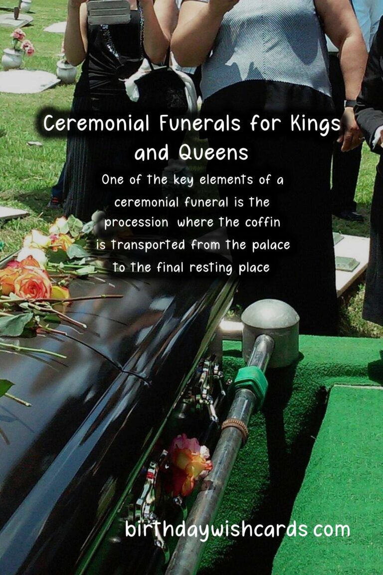 The History and Importance of Ceremonial Funerals for Kings and Queens