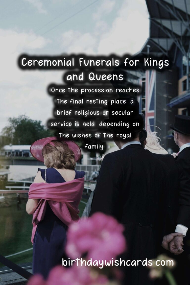 The History and Importance of Ceremonial Funerals for Kings and Queens