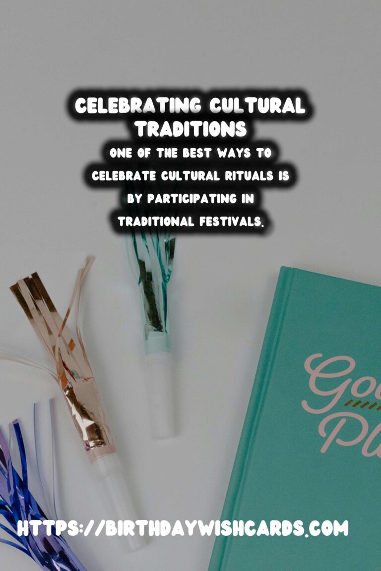 Amazing Ways to Celebrate Cultural Rituals: A Comprehensive Guide