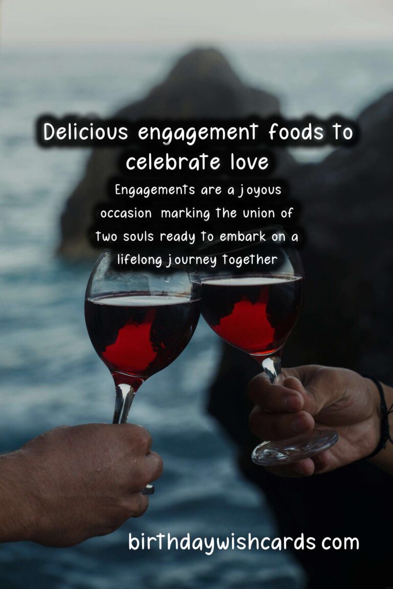 Delicious Foods Associated with Engagement: A Culinary Celebration