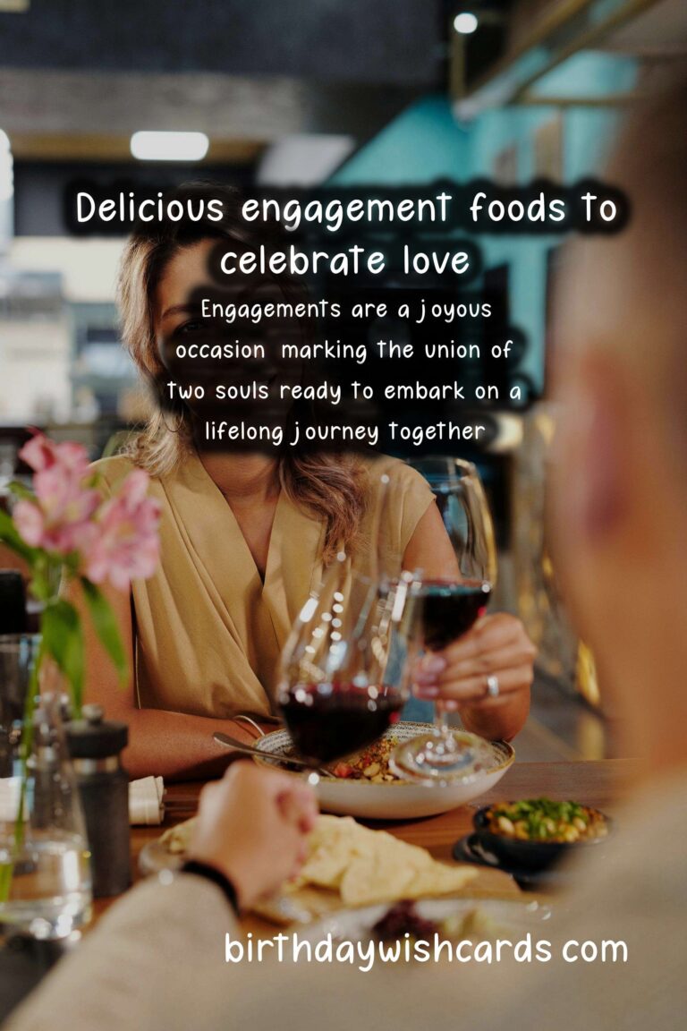 Delicious Foods Associated with Engagement: A Culinary Celebration
