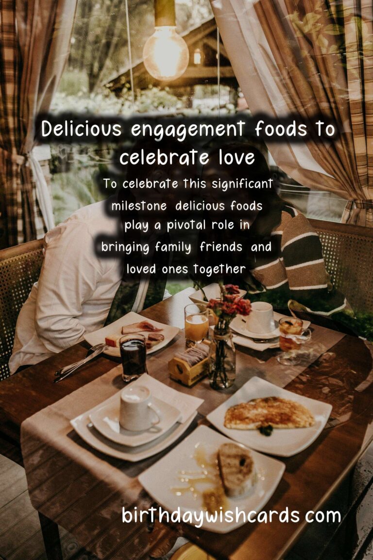 Delicious Foods Associated with Engagement: A Culinary Celebration