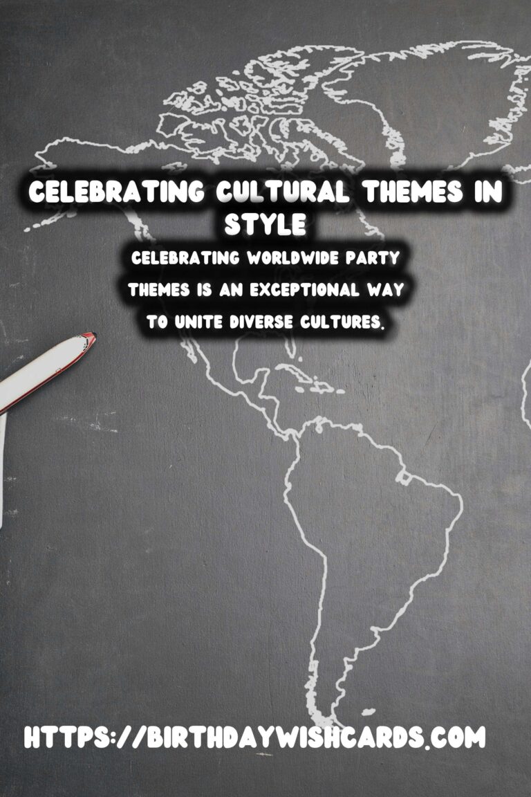 Inspirational Ways to Celebrate Worldwide Party Themes