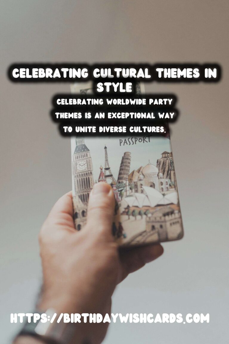 Inspirational Ways to Celebrate Worldwide Party Themes