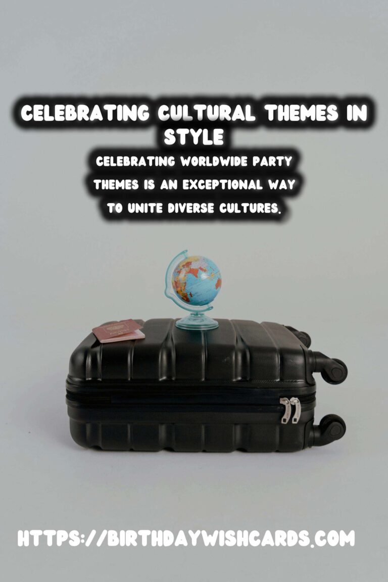 Inspirational Ways to Celebrate Worldwide Party Themes