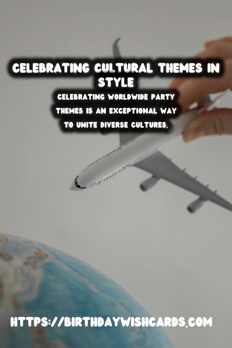 Inspirational Ways to Celebrate Worldwide Party Themes