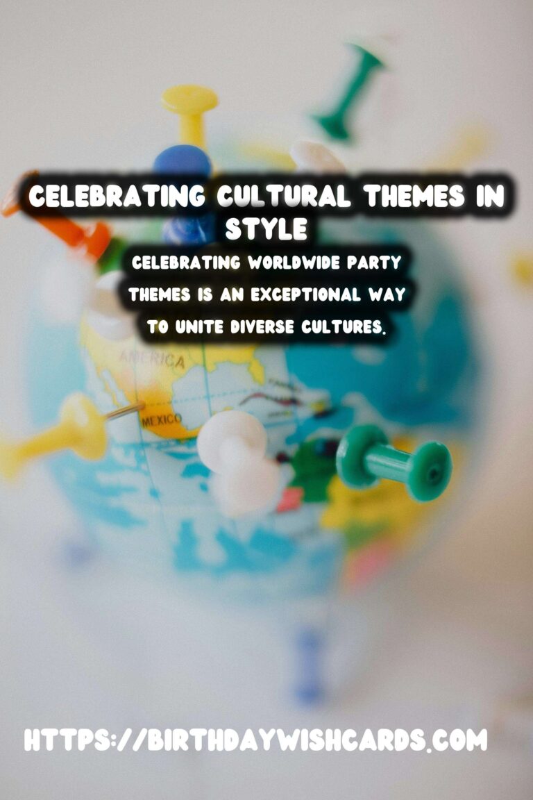 Inspirational Ways to Celebrate Worldwide Party Themes