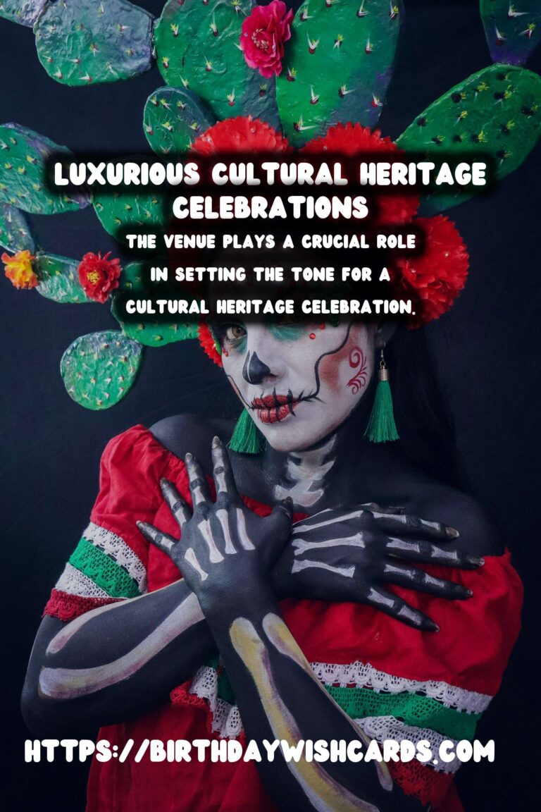 Luxurious Ways to Craft Cultural Heritage Celebration Tips