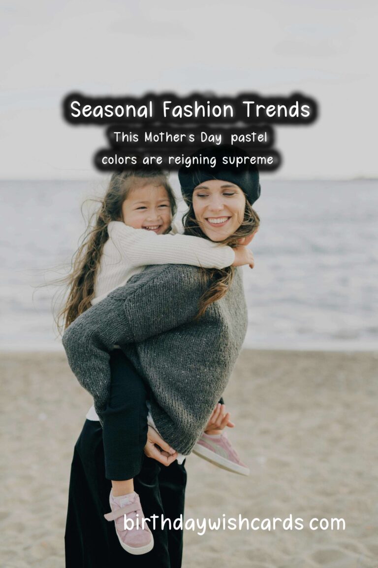 The Ultimate Guide to Seasonal Fashion Trends for Mother's Day