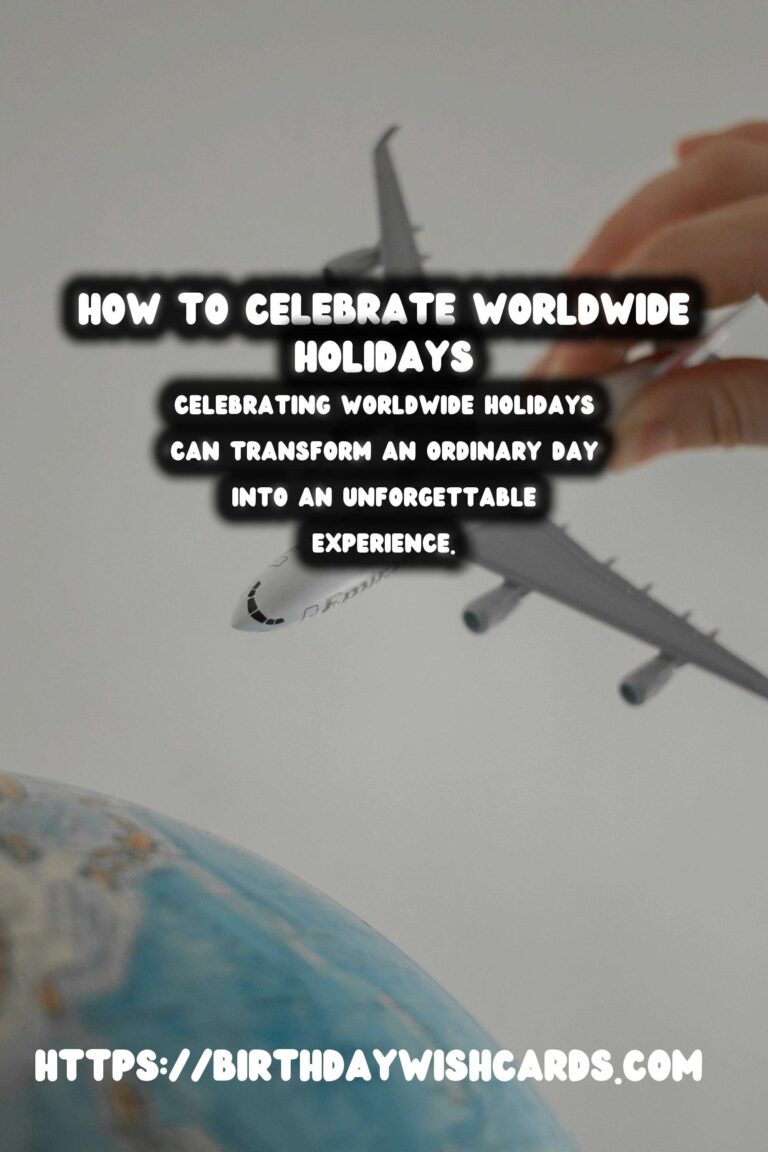 Ultimate Guide: How to Celebrate Worldwide Holidays For an Unforgettable Experience